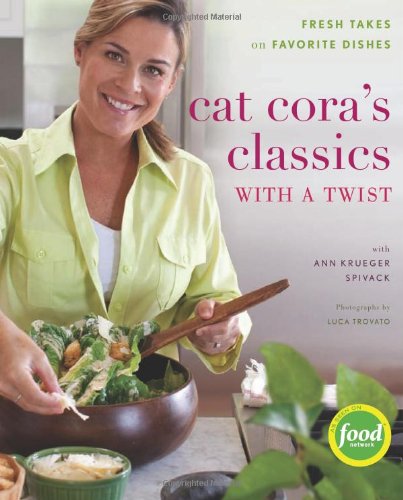 Cat Cora's Classics with a Twist Fresh Takes on Favorite Dishes  2010 9780547126036 Front Cover