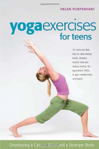 Yoga Exercises for Teens Developing a Calmer Mind and a Stronger Body  2008 9780897935036 Front Cover