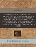 enquiry into the original, nature, institution, power, order and communion of evangelical churches. with an answer to the discourse of the unreasonableness of separation written by Dr. Edward Stillingfleet, Dean of Pauls (1681)  N/A 9781240844036 Front Cover