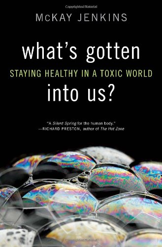 What's Gotten into Us? Staying Healthy in a Toxic World  2011 9781400068036 Front Cover