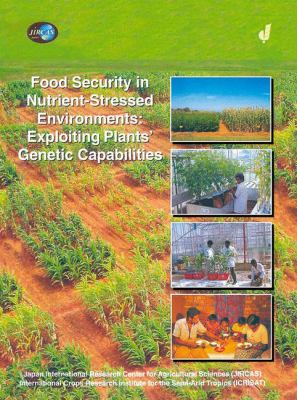 Food Security in Nutrient-Stressed Environments Exploiting Plants' Genetic Capabilities  2002 9781402006036 Front Cover