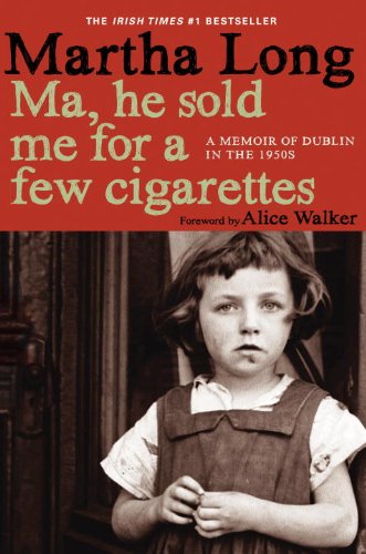 Ma, He Sold Me for a Few Cigarettes A Memoir of Dublin in The 1950s N/A 9781609805036 Front Cover