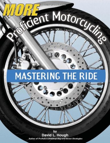 More Proficient Motorcycling Mastering the Ride  2003 9781931993036 Front Cover