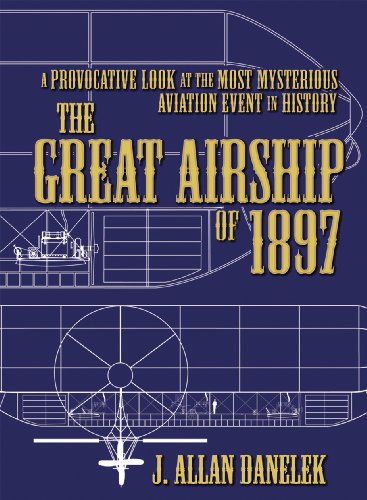 Great Airship Of 1897 A Provocative Look at the Most Mysterious Aviation Event in History  2010 9781935487036 Front Cover