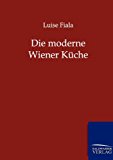 Die moderne Wiener Küche: Praktisches Kochbuch N/A 9783864444036 Front Cover