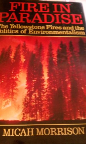 Fire in Paradise The Yellowstone Fires and the Politics of Environmentalism N/A 9780060163037 Front Cover