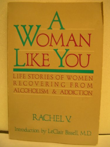 Woman Like You : Life Stories of Women Recovering from Alcoholism and Addiction N/A 9780062507037 Front Cover