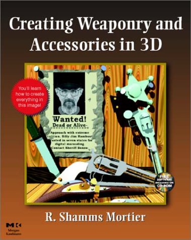 Creating Weaponry and Accessories in 3-D   2001 9780125082037 Front Cover