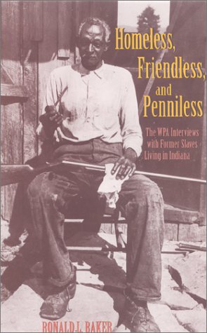 Homeless, Friendless, and Penniless The WPA Interviews with Former Slaves Living in Indiana  2000 9780253338037 Front Cover