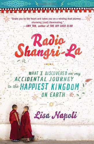 Radio Shangri-La What I Discovered on My Accidental Journey to the Happiest Kingdom on Earth  2012 9780307453037 Front Cover