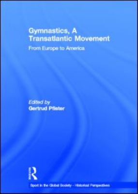 Gymnastics, a Transatlantic Movement From Europe to America  2011 9780415587037 Front Cover