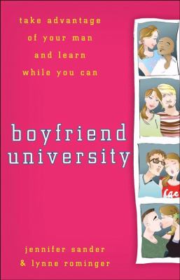Boyfriend University Take Advantage of Your Man and Learn While You Can  2009 9780470177037 Front Cover