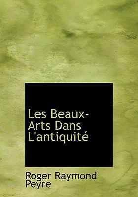 Les Beaux-arts Dans L'antiquite:   2008 9780554682037 Front Cover