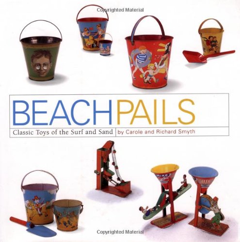 Beach Pails Classic Toys of the Surf and Sand  2002 9780762412037 Front Cover