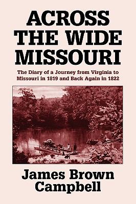 Across the Wide Missouri The Diary of a Journey from Virginia to Missouri in 1819 and Back Again in 1822, with a Description of the City of Cincinnati  2009 9780809511037 Front Cover