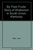 By Their Fruits : The Story of Shakerism in South Union, Kentucky Reprint  9780879910037 Front Cover
