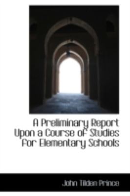 Preliminary Report upon a Course of Studies for Elementary Schools  N/A 9781113271037 Front Cover