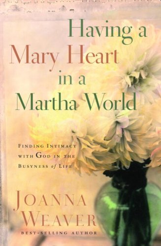 Having a Mary Heart in a Martha World Finding Intimacy with God in the Busyness of Life Gift  9781400074037 Front Cover
