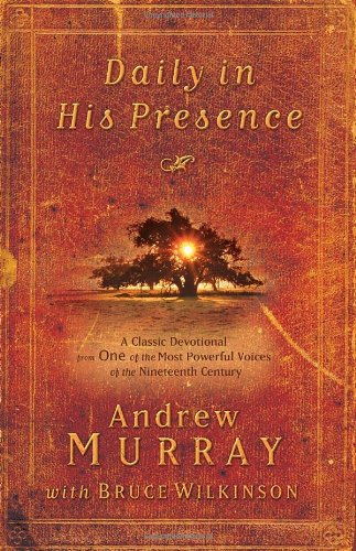 Daily in His Presence A Classic Devotional from One of the Most Powerful Voices of the Nineteenth Century  2011 9781601424037 Front Cover