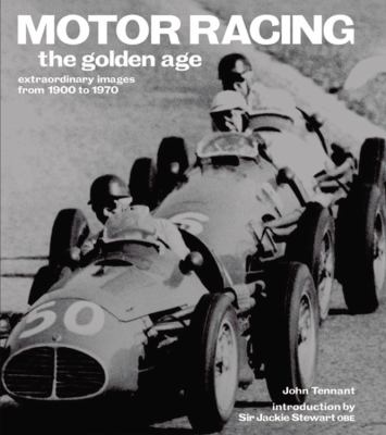 Motor Racing: the Golden Age Extraordinary Images from 1900 To 1970  2004 9781844032037 Front Cover