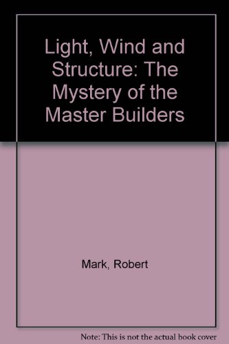 Light, Wind and Structure The Mystery of the Master Builders 1st 1990 9780070404038 Front Cover