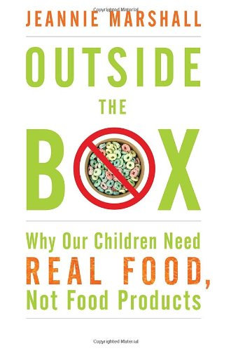 Outside the Box Why Our Children Need Real Food, Not Food Products  2012 9780307360038 Front Cover