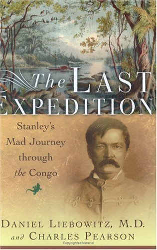 Last Expedition Stanley's Mad Journey Through the Congo  2005 9780393059038 Front Cover