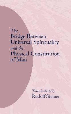 Bridge Between Universal Spirituality and the Physical Constitution of Man  2nd 9780910142038 Front Cover