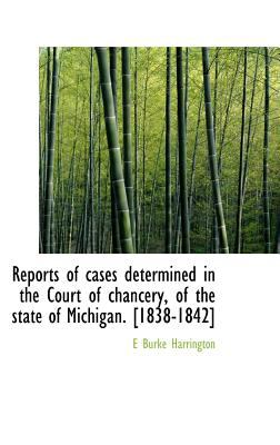 Reports of Cases Determined in the Court of Chancery, of the State of Michigan [1838-1842]  N/A 9781115395038 Front Cover