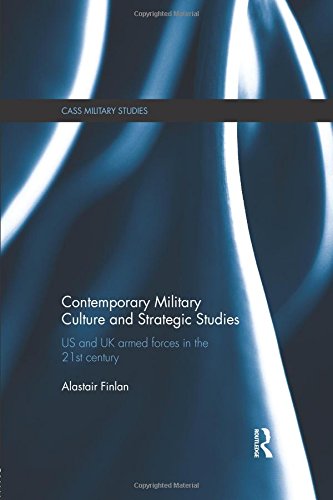 Contemporary Military Culture and Strategic Studies US and UK Armed Forces in the 21st Century  2013 9781138954038 Front Cover