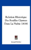 Relation Historique des Fouilles Operees Dans la Nubie  N/A 9781162320038 Front Cover