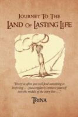 Journey to the Land of Lasting Life   2009 9781436324038 Front Cover