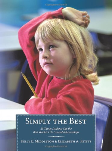 Simply the Best 29 Things Students Say the Best Teachers Do Around Relationships  2010 9781452010038 Front Cover