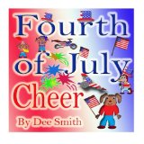 Fourth of July Cheer A Rhyming Picture Book for Children about the Fourth of July, July 4th Cheer and Family Fun on the Fourth of July N/A 9781514336038 Front Cover