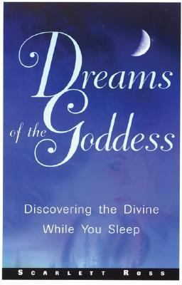 Dreams of the Goddess Discovering the Divine While You Sleep  2002 9781564146038 Front Cover