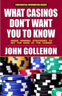 What Casinos Don't Want You to Know Inside Winning Strategies to Get the Edge at the Casino N/A 9781580423038 Front Cover