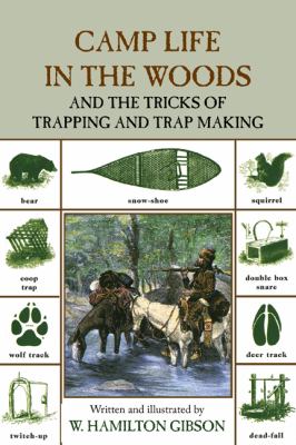 Camp Life in the Woods And the Tricks of Trapping and Trap Making 2nd 9781599218038 Front Cover