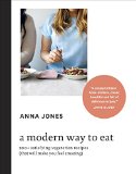 Modern Way to Eat 200+ Satisfying Vegetarian Recipes (That Will Make You Feel Amazing) [a Cookbook]  2014 9781607748038 Front Cover