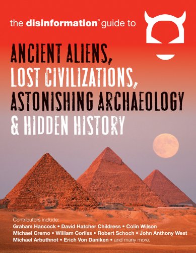 Disinformation Guide to Ancient Aliens, Lost Civilizations, Astonishing Archaeology and Hidden History   2013 9781938875038 Front Cover