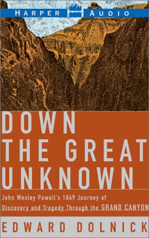 Down the Great Unknown : John Wesley Powell's 1869 Journey of Discovery and Tragedy Through the Grand Canyon N/A 9780060002039 Front Cover