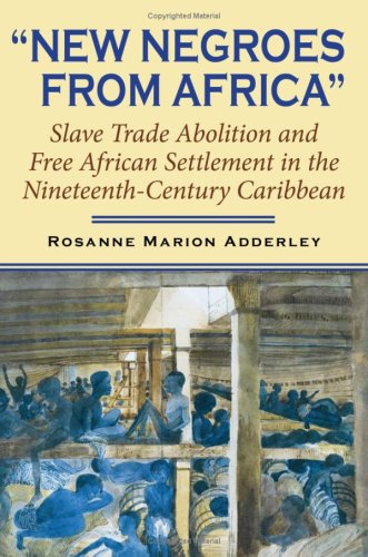 New Negroes from Africa Slave Trade Abolition and Free African Settlement in the Nineteenth-Century Caribbean  2006 9780253347039 Front Cover