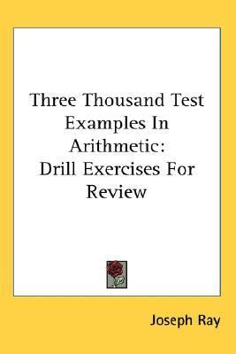 Three Thousand Test Examples in Arithmetic Drill Exercises for Review  2007 9780548090039 Front Cover