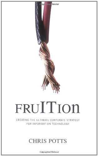 Fruition Creating the Ultimate Corporate Strategy for Information Technology  2008 9780977140039 Front Cover