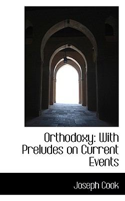 Orthodoxy: With Preludes on Current Events  2009 9781103744039 Front Cover