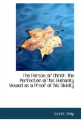 Person of Christ The Perfection of his Humanity Viewed as a Proof of his Divinity N/A 9781113222039 Front Cover