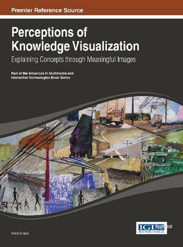Perceptions of Knowledge Visualization: Explaining Concepts Through Meaningful Images  2013 9781466647039 Front Cover