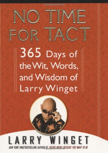 No Time for Tact 365 Days of the Wit, Words, and Wisdom of Larry Winget  2009 9781592405039 Front Cover