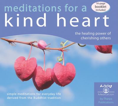 Meditations for a Kind Heart: The Healing Power of Cherishing Others  2010 9781616060039 Front Cover
