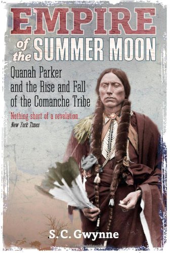 Empire of the Summer Moon Quanah Parker and the Rise and Fall of the Comanches, the Most Powerful Indian Tribe in American History  2011 9781849017039 Front Cover