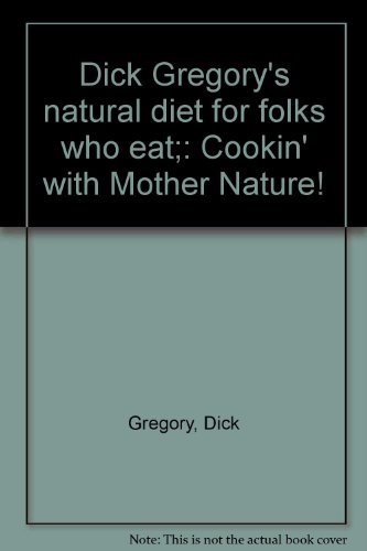 Dick Gregory's Natural Diet for Folks Who Eat Cookin' with Mother Nature N/A 9780060116040 Front Cover
